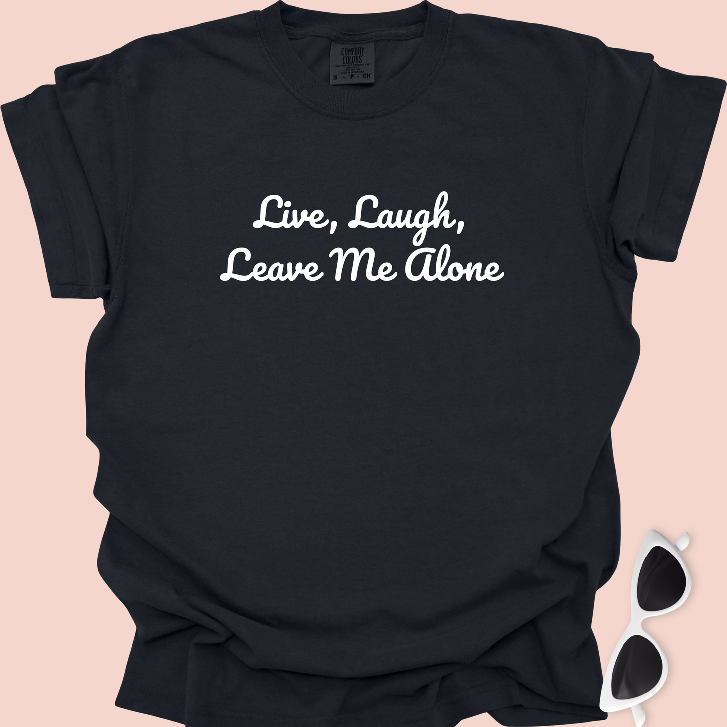 Live, Laugh, Leave Me Alone