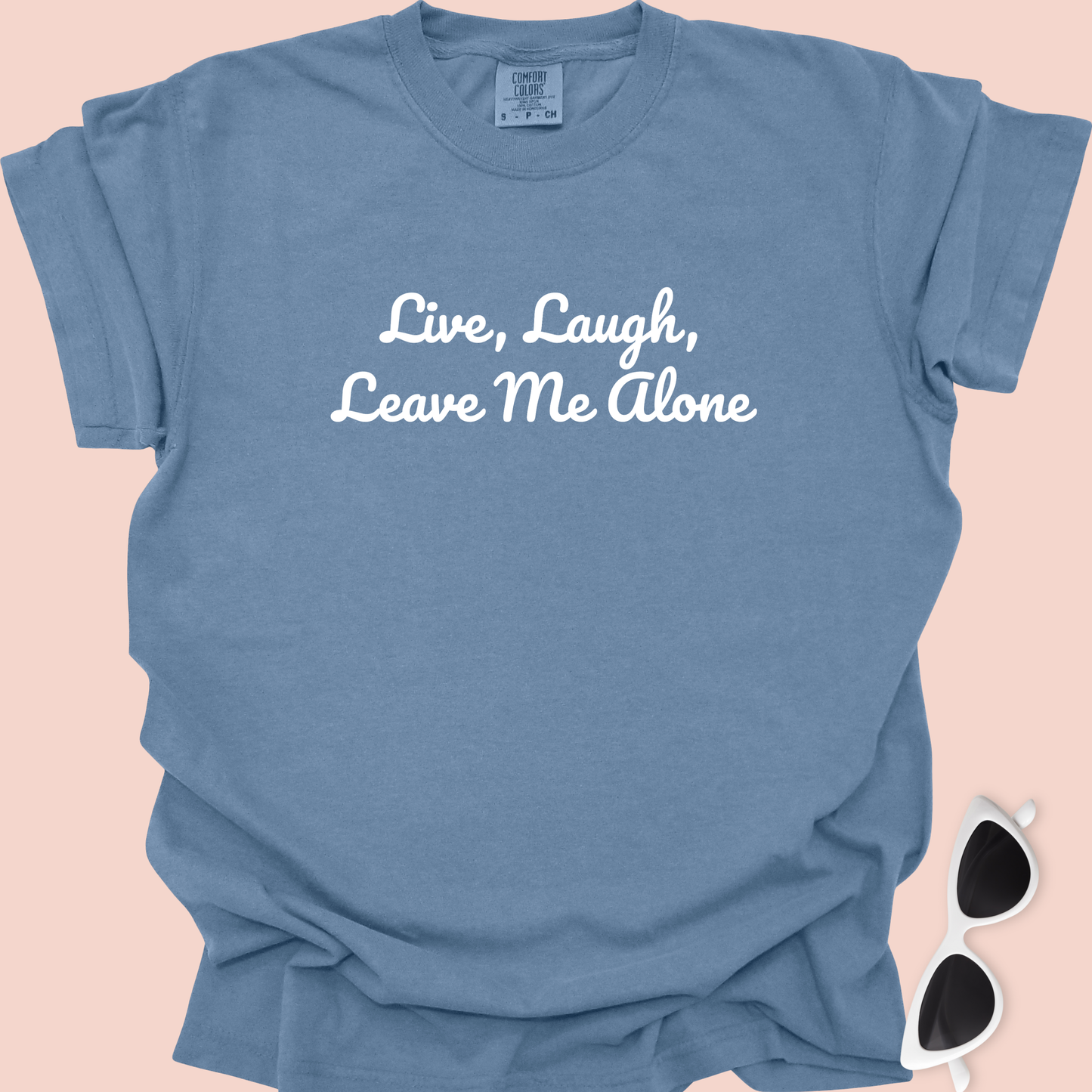 Live, Laugh, Leave Me Alone