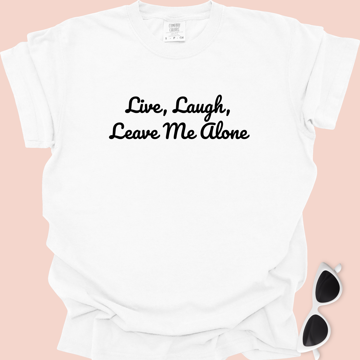 Live, Laugh, Leave Me Alone