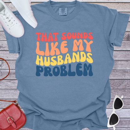Husbands Problem T-Shirt