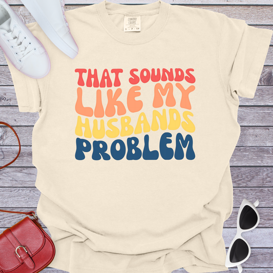 Husbands Problem T-Shirt
