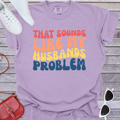 Husbands Problem T-Shirt