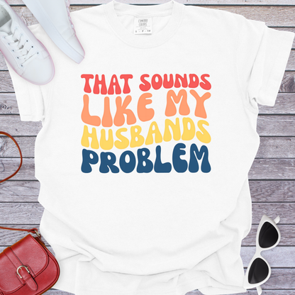 Husbands Problem T-Shirt