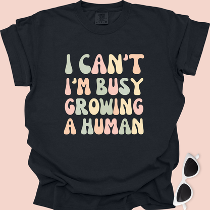 I Can't I'm Busy Growing a Human