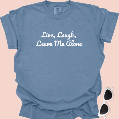 Live, Laugh, Leave Me Alone