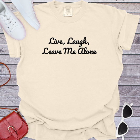 Live, Laugh, Leave Me Alone