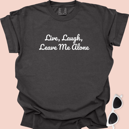 Live, Laugh, Leave Me Alone