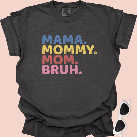 Mama. Mommy. Mom. Bruh.