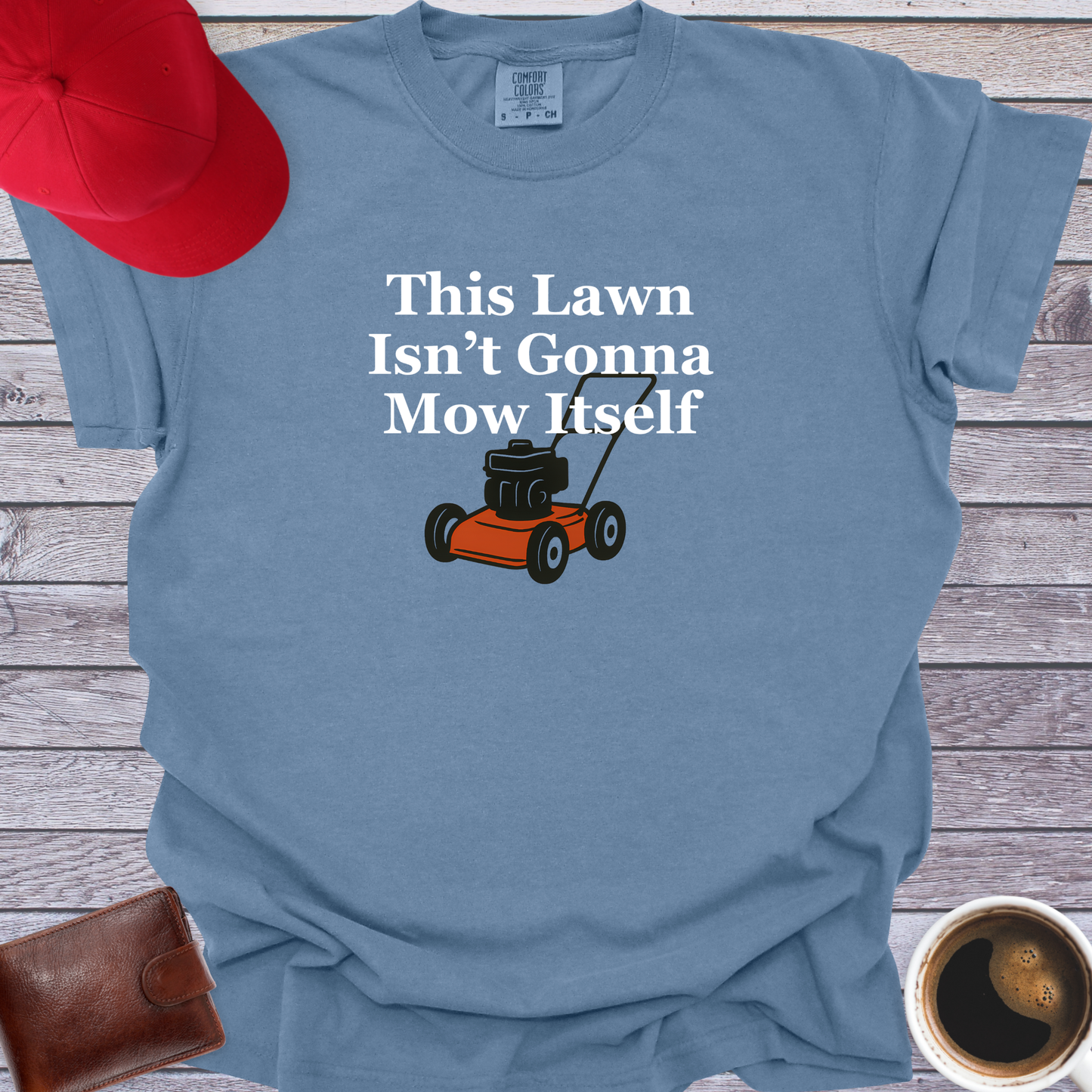 This Lawn Isn’t Gonna Mow Itself T-Shirt