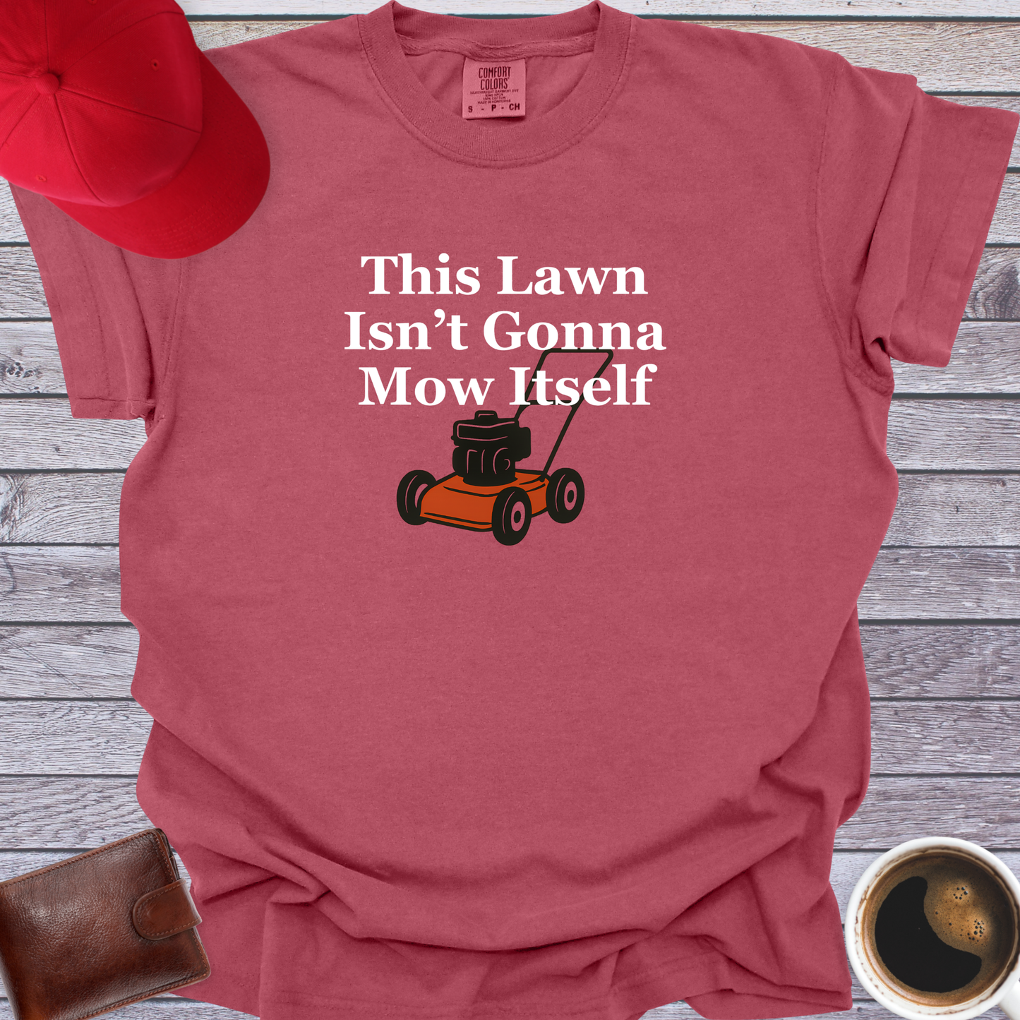 This Lawn Isn’t Gonna Mow Itself T-Shirt
