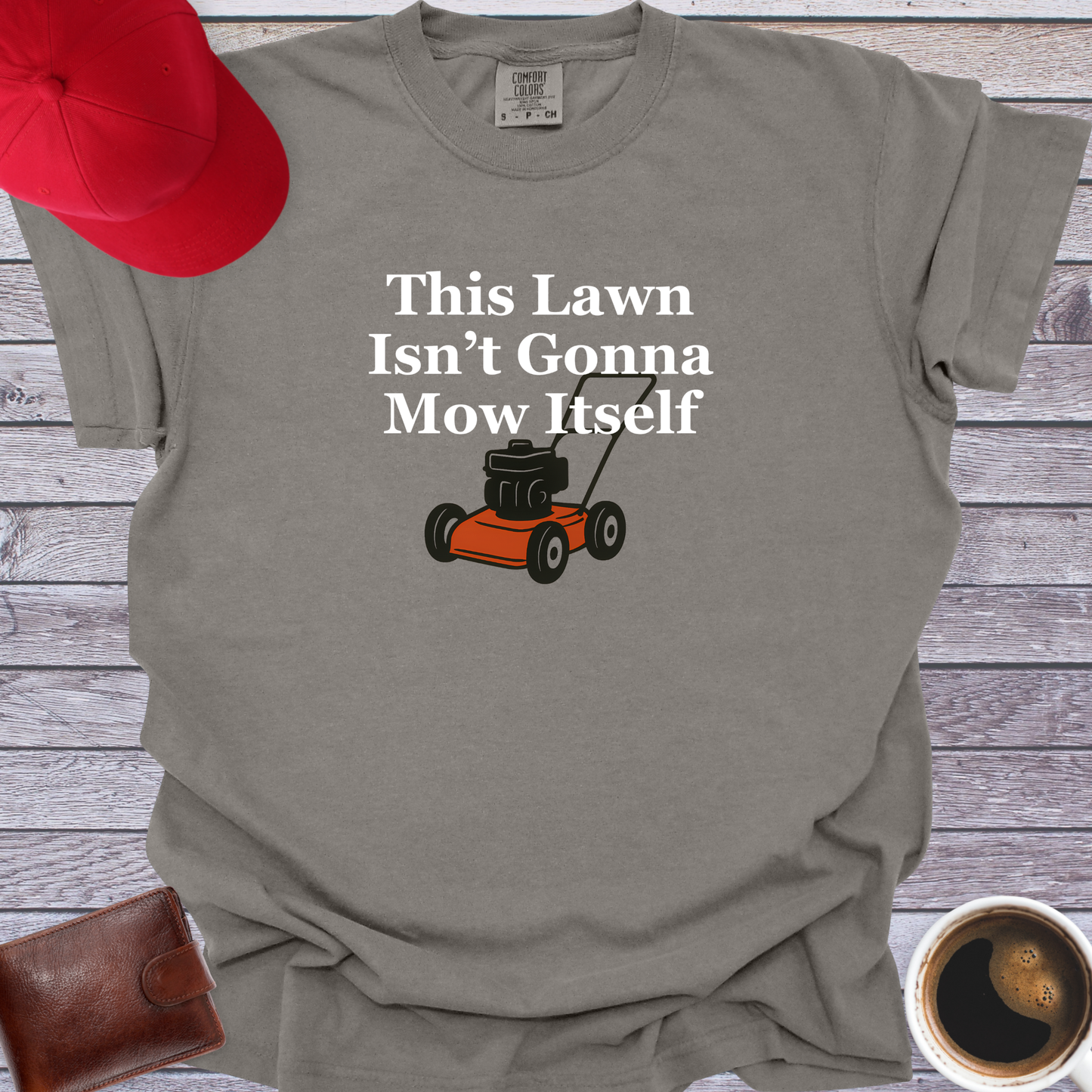 This Lawn Isn’t Gonna Mow Itself T-Shirt